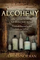 Alcohemy: The Solution to Ending Your Alcohol Habit for Good--Privately, Discreetly, and Fully in Control