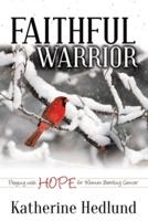 Faithful Warrior: Praying with Hope for Women Battling Cancer