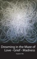 Dreaming in the Maze of Love-Grief-Madness