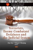 Terrorists, Enemy Combatant Detainees and the Judicial System