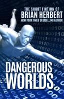 Dangerous Worlds: The Short Stories of Brian Herbert
