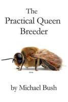 The Practical Queen Breeder: Beekeeping Naturally
