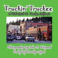 Truckin' Truckee--A Kid's Guide To Truckee, California