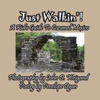 Just Walkin'! A Kid's Guide to Cozumel, Mexico