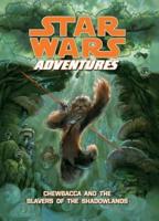 Star Wars Adventures: Chewbacca and the Slavers of the Shadowlands