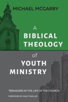A Biblical Theology of Youth Ministry: Teenagers in The Life of The Church