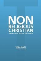 The Non-Religious Christian - Finding Faith Outside the Church