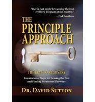The Principle Approach, the Keys to Recovery, Foundational Steps for Leaving the past and Finding Permanent Recovery