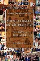 Writing Our History-One Writer at a Time, Florida Writers Association, First 10 Years 2001 - 2011