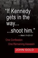 "If Kennedy Gets in the way...shoot him."  - Mark 11.22.13 - One Confession -One Remaining Assassin