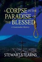 A Corpse in the Paradise of the Blessed: A Guatemalan Mystery