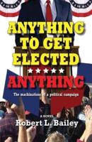 Anything to Get Elected...Anything : The machinations of a political campaign