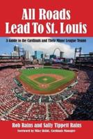 All Roads Lead to St. Louis : A Guide to the Cardinals and Their Minor League Teams