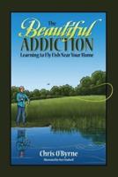 The Beautiful Addiction : Learning to Fly Fish Near Your Home