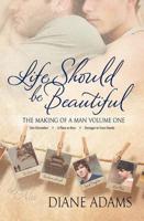 Life Should Be Beautiful (The Making of a Man Volume One - Books 1, 2, And