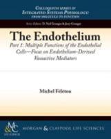 The Endothelium, Part I: Multiple Functions of the Endothelial Cells -- Focus on Endothelium-Derived Vasoactive Mediators
