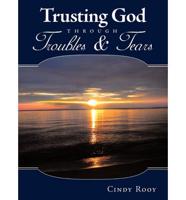 Trusting God Through Troubles & Tears