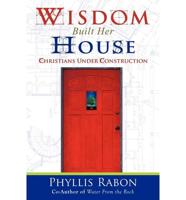 Wisdom Built Her House