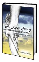 A Love Story How God Pursued Me and Found Me