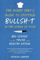 The Angry Chef's Guide to Spotting Bullshit in the World of Food