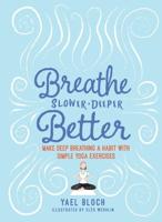 Breathe Slower, Deeper, Better