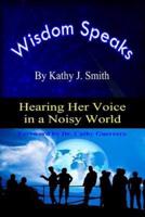 Wisdom Speaks: Hearing Her Voice In A Noisy World