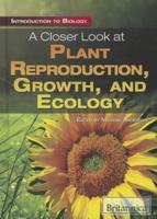 A Closer Look at Plant Reproduction, Growth, and Ecology