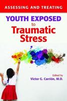 Assessing and Treating Youth Exposed to Traumatic Stress