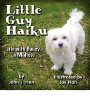 Little Guy Haiku: Life with Bailey, a Maltese