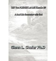 Will You Please Let Me Handle It?: A Real Life Encounter with God