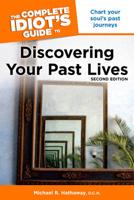 The Complete Idiot's Guide to Discovering Your Past Lives