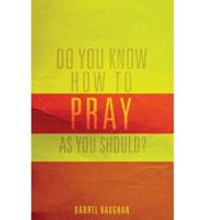 Do You Know How to Pray as You Should?