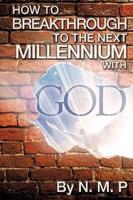 How To Breakthrough To The Next Millennium With God