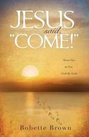 Jesus Said, "Come!"