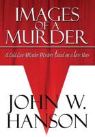 Images of a Murder: A Cold Case Murder Mystery Based on a True Story