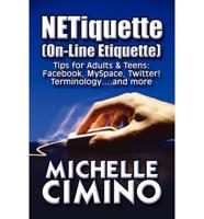 Netiquette (On-Line Etiquette): Tips for Adults & Teens: Facebook, Myspace, Twitter! Terminology....and More