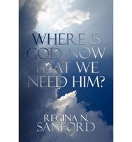 Where Is God, Now That We Need Him?