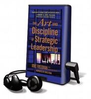 The Art and Discipline of Strategic Leadership