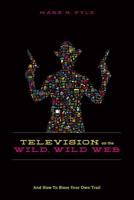 Television on the Wild, Wild Web and How to Blaze Your Own Trail
