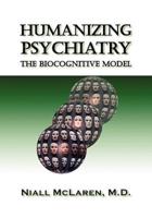 Humanizing Psychiatry: The Biocognitive Model