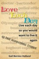 Love Each Day: Live Each Day So You Would Want to Live it Again