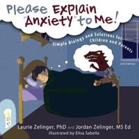 Please Explain Anxiety to Me!: Simple Biology and Solutions for Children and Parents, 2nd Edition