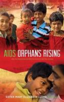 AIDS Orphans Rising: What You Should Know and What You Can Do to Help Them Succeed, 2nd Ed.