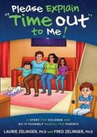 Please Explain Time Out to Me: A Story for Children and Do-It-Yourself Manual for Parents