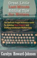 Great Little Last-Minute Editing Tips for Writers: The Ultimate Frugal Reference Guide for Avoiding Word Trippers and Crafting Gatekeeper-Perfect Copy, 2nd Edition