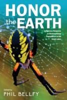 Honor the Earth: Indigenous Response to Environmental Degradation in the Great Lakes, 2nd Ed.