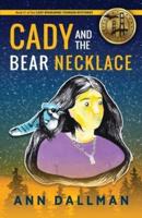 Cady and the Bear Necklace: A Cady Whirlwind Thunder Mystery, 2nd Ed.
