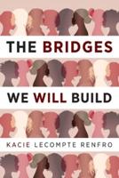 The Bridges We Will Build: A Novel