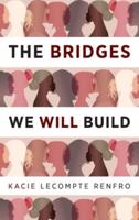 The Bridges We Will Build: A Novel