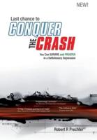 Last Chance to CONQUER The CRASH-You Can Survive and Prosper in a Deflationary Depression